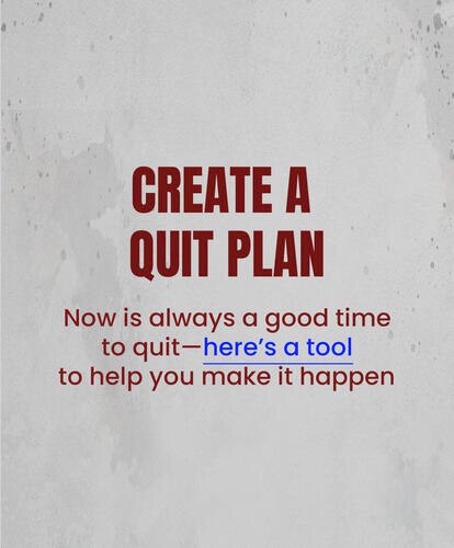 CREATE A QUIT PLAN
Now is always a good time to quit