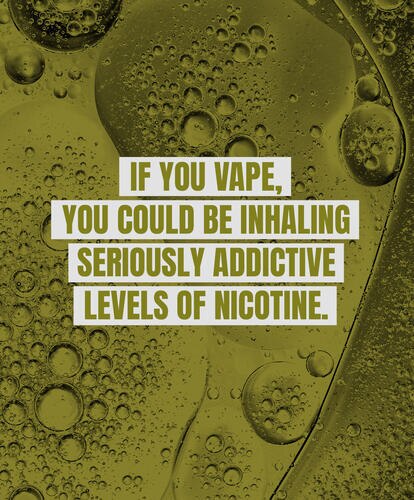 If you vape, you could be inhaling seriously addictive levels of nicotine.